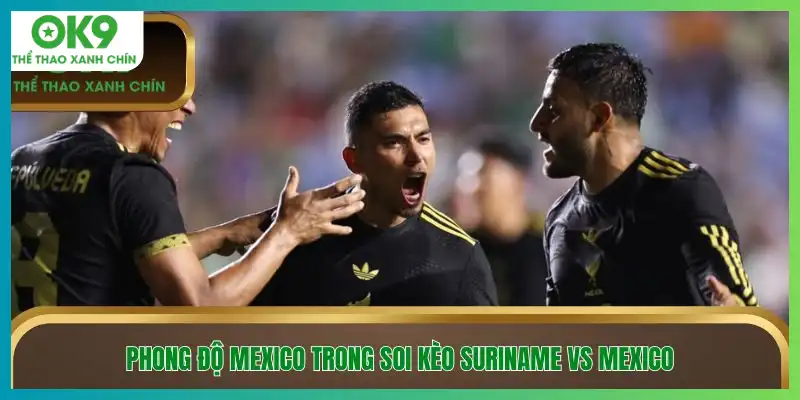 Phong độ Mexico trong soi kèo Suriname vs Mexico
