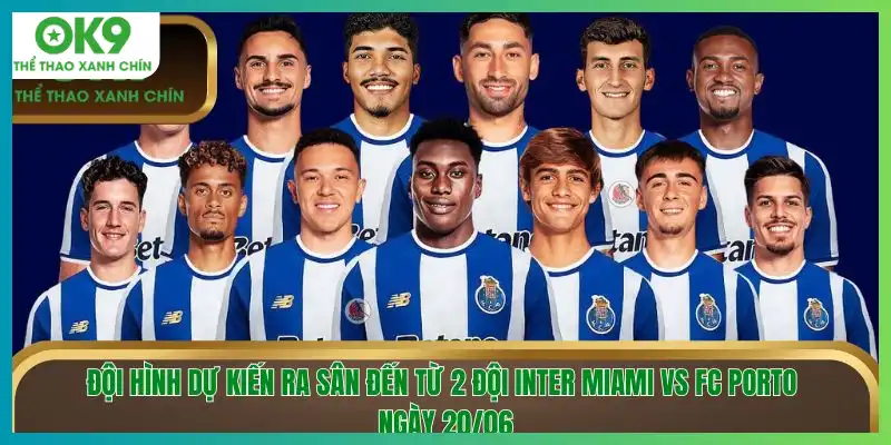 Đội hình dự kiến ra sân của Inter Miami vs FC Porto ngày 20/06